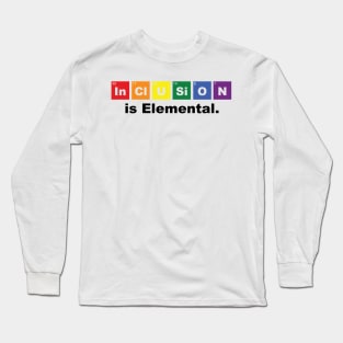 Inclusion is Elemental. Long Sleeve T-Shirt